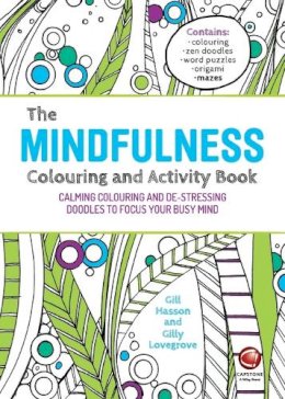 Hasson, Gill, Lovegrove, Gilly - The Mindfulness Colouring and Activity Book: Calming colouring and de-stressing doodles to focus your busy mind - 9780857086785 - V9780857086785
