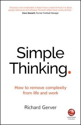 Richard Gerver - Simple Thinking: How to remove complexity from life and work - 9780857086877 - V9780857086877