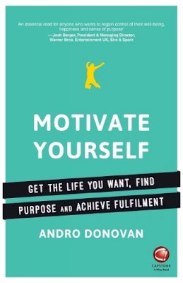 Andro Donovan - Motivate Yourself: Get the Life You Want, Find Purpose and Achieve Fulfilment - 9780857086907 - V9780857086907