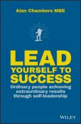 Alan Chambers - Lead Yourself to Success: Ordinary People Achieving Extraordinary Results Through Self-leadership - 9780857086945 - V9780857086945