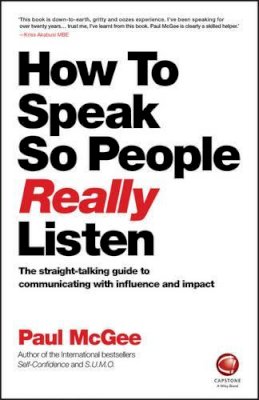 Paul Mcgee - How to Speak So People Really Listen: The straight-talking guide to communicating with influence and impact - 9780857087201 - V9780857087201