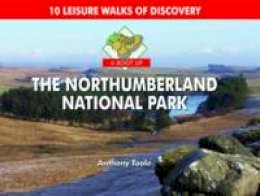 Anthony Toole - A Boot Up the Northumberland National Park: 10 Leisure Walks of Discovery - 9780857100344 - V9780857100344