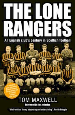 Tom Maxwell - Lone Rangers: An English Club´s Century in Scottish Football - 9780857160270 - V9780857160270