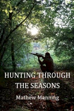Mathew Manning - Air Rifle Hunting Through the Seasons: A Guide to Fieldcraft - 9780857160331 - V9780857160331