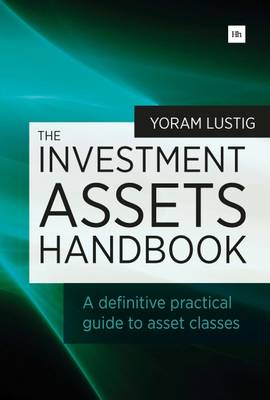 Yoram Lustig - The Investment Assets Handbook: A Definitive Practical Guide to Asset Classes - 9780857194015 - V9780857194015