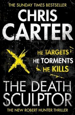 Chris Carter - The Death Sculptor: A brilliant serial killer thriller, featuring the unstoppable Robert Hunter - 9780857203021 - V9780857203021