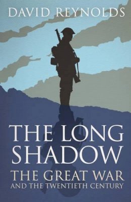 David Reynolds - The Long Shadow: The Great War and the Twentieth Century - 9780857206374 - V9780857206374