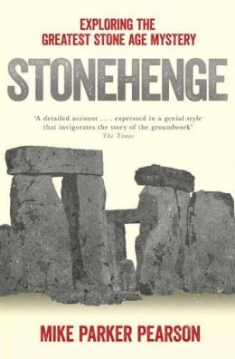 Mike Parker Pearson - Stonehenge: Exploring the Greatest Stone Age Mystery - 9780857207326 - V9780857207326