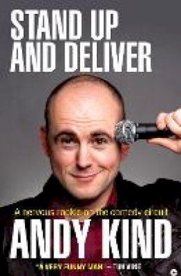 Andy D W Kind - Stand Up and Deliver: A nervous rookie on the comedy circuit - 9780857210258 - V9780857210258