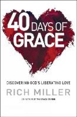 Rich Miller - 40 Days of Grace: Discovering God´s liberating love - 9780857214430 - V9780857214430