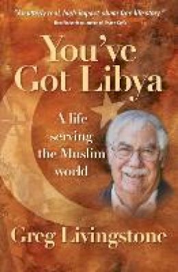 Greg Livingstone - You´ve Got Libya: A life serving the Muslim world - 9780857215192 - V9780857215192