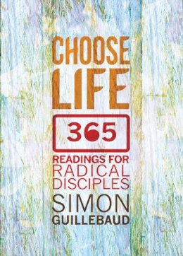 Simon Guillebaud - Choose Life: 365 Readings for Radical Disciples - 9780857215222 - V9780857215222