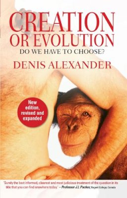 Dr Denis Alexander - Creation or Evolution - 9780857215789 - V9780857215789