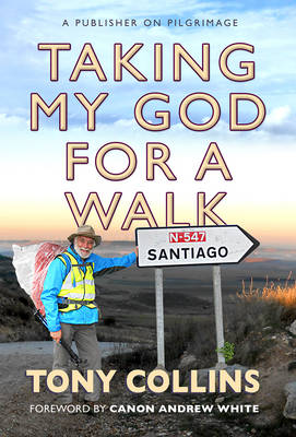 Tony Collins - Taking My God for a Walk: A Publisher on Pilgrimage - 9780857217738 - V9780857217738