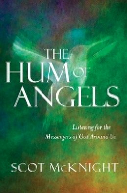 Scot Mcknight - The Hum of Angels: Listening for the Messengers of God Around Us - 9780857218599 - V9780857218599