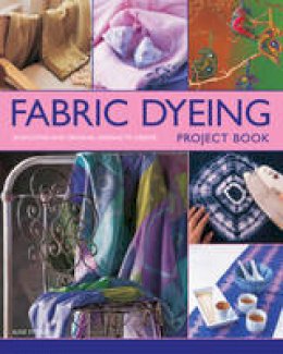 Susie Stokoe - Fabric Dyeing Project Book: 30 Exciting And Original Designs To Create - 9780857233684 - V9780857233684