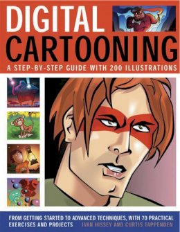 Ivan Hissey - Digital Cartooning: A Step-By-Step Guide With 200 Illustrations: From Getting Started To Advanced Techniques, With 70 Practical Exercises And Projects - 9780857235480 - V9780857235480