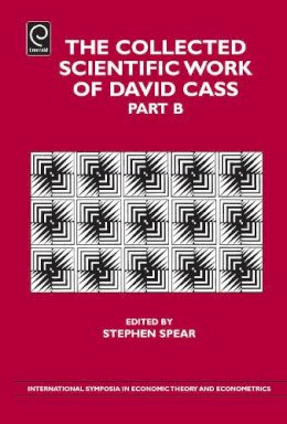 Stephen Spear - The Collected Scientific Work of David Cass: 21, Part B (International Symposia in Economic Theory and Econometrics, 21, Part B) - 9780857246431 - V9780857246431