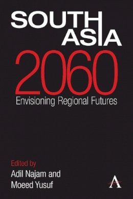 Adil Najam - South Asia 2060: Envisioning Regional Futures (Anthem South Asian Studies) - 9780857280749 - V9780857280749