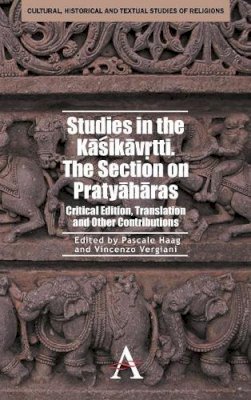 Pascale Haag - Studies in the Kasikavrtti. The Section on Pratyaharas: Critical Edition, Translation and Other Contributions (Anthem South Asian Studies) - 9780857284341 - V9780857284341