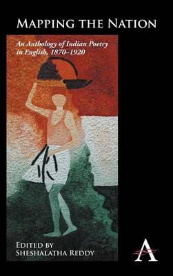 Sheshalatha Reddy - Mapping the Nation: An Anthology of Indian Poetry in English, 1870-1920 (Anthem Nineteenth-Century Series) - 9780857284419 - V9780857284419