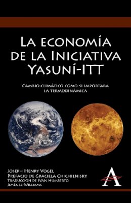 Joseph Henry Vogel - La economía de la Iniciativa Yasuní-ITT: Cambio climático como si importara la termodinámica (Anthem Environmental Studies) (Spanish Edition) - 9780857284624 - V9780857284624