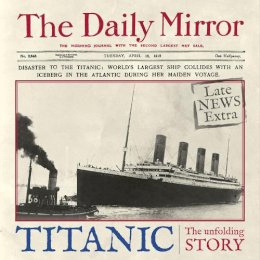 Richard Havers - Titanic: The Unfolding Story as told by the Daily Mirror - 9780857331670 - 9780857331670