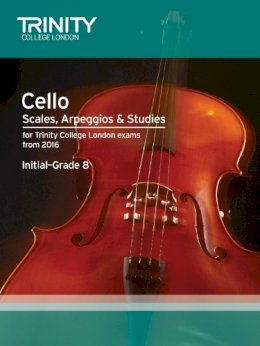 Trinity College Lond - Cello Scales, Arpeggios & Studies Initial–Grade 8 from 2016 - 9780857364333 - V9780857364333