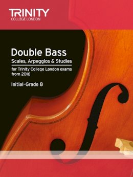 Trinity College Lond - Double Bass Scales, Arpeggios & Studies Initial–Grade 8 from 2016 - 9780857364340 - V9780857364340