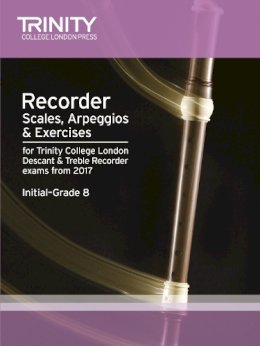 Trinity College Lond - Recorder Scales, Arpeggios & Exercises Initial Grade to Grade 8 from 2017 - 9780857365156 - V9780857365156