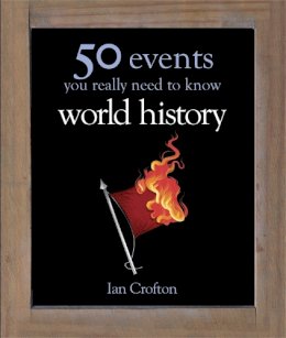 Ian Crofton - World History: 50 Events You Really Need to Know - 9780857380753 - V9780857380753