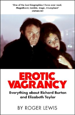 Roger Lewis - Erotic Vagrancy: Everything about Richard Burton and Elizabeth Taylor - 9780857381729 - V9780857381729