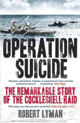 Robert Lyman - Operation Suicide: The Remarkable Story of the Cockleshell Raid - 9780857382412 - V9780857382412