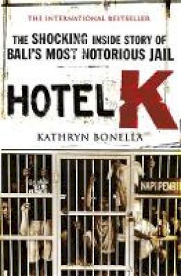 Kathryn Bonella - Hotel K: The Shocking Inside Story of Bali´s Most Notorious Jail - 9780857382696 - 9780857382696