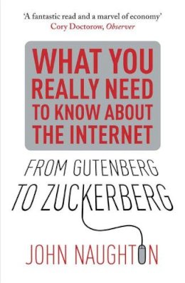 John Naughton - From Gutenberg to Zuckerberg: What You Really Need to Know About the Internet - 9780857384263 - V9780857384263
