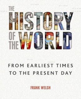 Frank Welsh - The History of the World: From the Earliest Times to the Present Day - 9780857384768 - V9780857384768