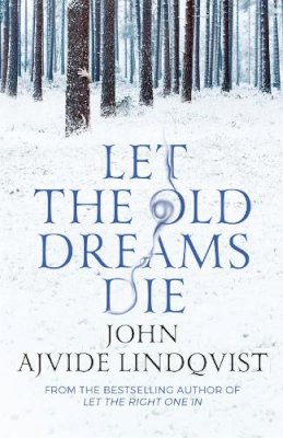 John Ajvide Lindqvist - Let the Old Dreams Die - 9780857385512 - V9780857385512