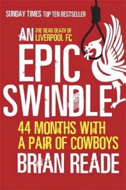 Brian Reade - An Epic Swindle: 44 Months with a Pair of Cowboys - 9780857386007 - V9780857386007