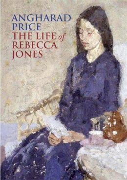 Angharad Price - The Life of Rebecca Jones - 9780857387127 - V9780857387127