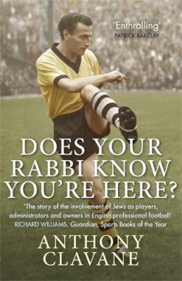 Anthony Clavane - Does Your Rabbi Know You´re Here?: The Story of English Football´s Forgotten Tribe - 9780857388148 - V9780857388148