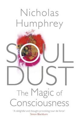 Nicholas Humphrey - Soul Dust: The Magic of Consciousness - 9780857388292 - V9780857388292