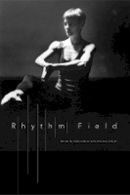 Molissa Fenley - Rhythm Field: The Dance of Molissa Fenley - 9780857422194 - V9780857422194 Molissa Fenley - Rhythm Field: The Dance of Molissa Fenley - 9780857422194 - V9780857422194