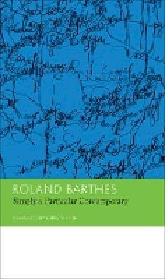 Roland Barthes - ´Simply a Particular Contemporary´: Interviews, 1970-79 - 9780857422408 - V9780857422408