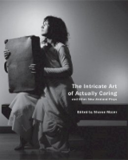 Sharon Mazer - The Intricate Art of Actually Caring, and Other New Zealand Plays - 9780857423405 - V9780857423405