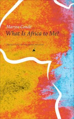 Maryse Conde - What Is Africa to Me?: Fragments of a True-to-Life Autobiography - 9780857423764 - V9780857423764