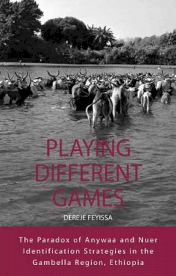 Dereje Feyissa - Playing Different Games: The Paradox of Anywaa and Nuer Identification Strategies in the Gambella Region, Ethiopia - 9780857450883 - V9780857450883