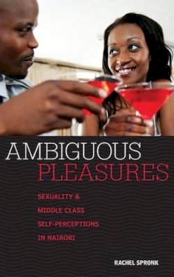 Rachel Spronk - Ambiguous Pleasures: Sexuality and Middle Class Self-Perceptions in Nairobi - 9780857454782 - V9780857454782