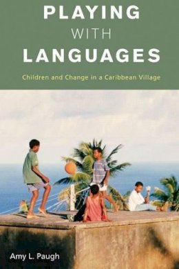Amy L. Paugh - Playing With Languages: Children and Change in a Caribbean Village - 9780857457608 - V9780857457608