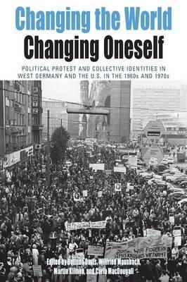 Belinda J. Davis - Changing the World, Changing Oneself: Political Protest and Collective Identities in West Germany and the U.S. in the 1960s and 1970s (Protest, Culture & Society) - 9780857458049 - V9780857458049