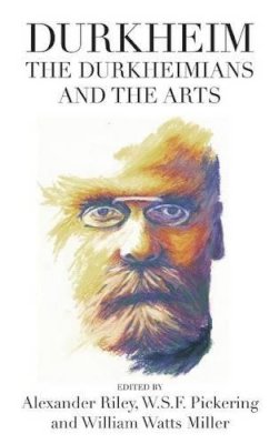 Alexander Tri Riley - Durkheim, the Durkheimians, and the Arts - 9780857459176 - V9780857459176